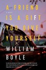 A Friend Is a Gift You Give Yourself - BOYLE,  William - 9781643130583