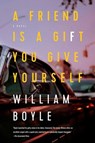 FRIEND IS A GIFT YOU GIVE YOUR - William Boyle - 9781643135052
