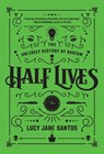 Half Lives: The Unlikely History of Radium - Lucy Jane Santos - 9781643137483