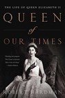 Queen of Our Times: The Life of Queen Elizabeth II - Robert Hardman - 9781643139098