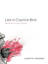 Like a Captive Bird - Lunette Warren - 9781643150390