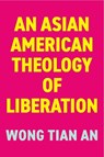 An Asian American Theology of Liberation - Tian An Wong - 9781643150550