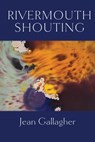 Rivermouth Shouting - Jean Gallagher - 9781643175591