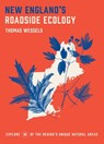 New England's Roadside Ecology: Explore 30 of the Region's Unique Natural Areas - Tom Wessels - 9781643260099