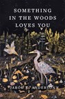Something in the Woods Loves You - Jarod K. Anderson - 9781643262291