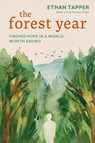 The Forest Year: Finding Hope in a World Worth Saving - Ethan Tapper - 9781643266510