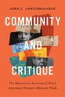 Community and Critique: The Rhetorical Activism of Black American Women's Memory Work - Sara C. Vanderhaagen - 9781643365466