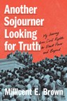 Another Sojourner Looking for Truth: My Journey from Civil Rights to Black Power and Beyond - Millicent E. Brown - 9781643366777