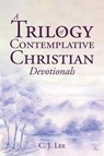 A Trilogy of Contemplative Christian Devotionals - LEE,  C J - 9781643493053