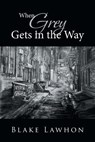 When Grey Gets in the Way - Blake Lawhon - 9781643496412