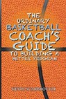 The Ordinary Basketball Coach's Guide to Building a Better Program - Kevin Scarbrough - 9781643502076