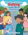 A Few Thoughts About Bullying for My Little Friends Everywhere - Martha Williams - 9781643509037