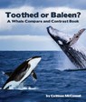 Toothed or Baleen? a Whale Compare and Contrast Book - Cathleen McConnell - 9781643519968