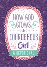 How God Grows a Courageous Girl: A Devotional - Carey Scott - 9781643521572