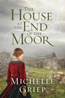 HOUSE AT THE END OF THE MOOR - Michelle Griep - 9781643523422