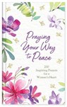 Praying Your Way to Peace: 200 Inspiring Prayers for a Woman's Heart - MALTESE,  Donna K. - 9781643524962