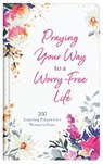 Praying Your Way to a Worry-Free Life: 200 Inspiring Prayers for a Woman's Heart - Donna K. Maltese - 9781643529110