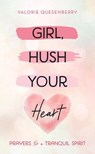 Girl, Hush Your Heart: Prayers for a Tranquil Spirit - QUESENBERRY,  Valorie - 9781643529776