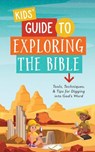 Kids' Guide to Exploring the Bible: Tools, Techniques, and Tips for Digging Into God's Word - A. L. Rogers - 9781643529974