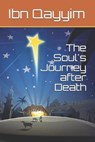 The Soul's Journey after Death - Ibn Kathir ; Ibn Qayyim - 9781643542775