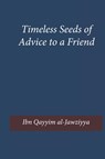 Timeless Seeds of Advice to a Friend - Ibn Qayyim Al-Jawziyya - 9781643544359