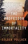 The Professor of Immortality - POLLACK,  Eileen - 9781643585260