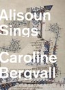 Alisoun Sings - Caroline Bergvall - 9781643620015