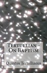 On Baptism - Tertullian - 9781643730820