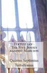 The Five Books Against Marcion - Tertullian - 9781643731032