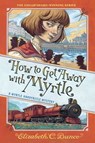 How to Get Away with Myrtle (Myrtle Hardcastle Mystery 2) - Elizabeth C. Bunce - 9781643751184