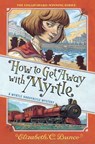 How to Get Away with Myrtle (Myrtle Hardcastle Mystery 2) - Elizabeth C. Bunce - 9781643751887
