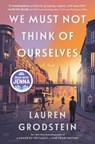 Grodstein, L: We Must Not Think of Ourselves - Lauren Grodstein - 9781643752341