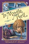 In Myrtle Peril (Myrtle Hardcastle Mystery 4) - Elizabeth C. Bunce - 9781643753317