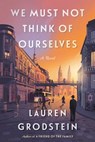 We Must Not Think of Ourselves - Lauren Grodstein - 9781643755298