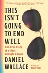 This Isn't Going to End Well - Daniel Wallace - 9781643755793