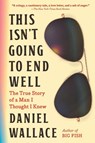 This Isn't Going to End Well - Daniel Wallace - 9781643755793