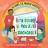 I'll Build You a Bookcase / Te Haré Tu Propio Librero (Spanish-English Bilingual Edition) - Jean Ciborowski Fahey - 9781643794549