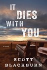 It Dies with You - Scott Blackburn - 9781643859408