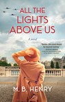 All the Lights Above Us - M. B. Henry - 9781643859620