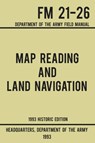 Map Reading And Land Navigation - Army FM 21-26 (1993 Historic Edition) - Us Department of the Army - 9781643890180