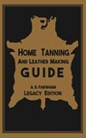 Home Tanning And Leather Making Guide (Legacy Edition) - Albert B Farnham - 9781643890326