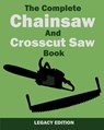 The Complete Chainsaw and Crosscut Saw Book (Legacy Edition) - U S Forest Service - 9781643890425