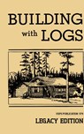 Building With Logs (Legacy Edition) - U S Forest Service - 9781643890432