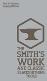 The Smith's Work And Classic Blacksmithing Tools (Legacy Edition) - Paul N Hasluck - 9781643890685