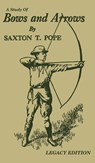 A Study Of Bows And Arrows (Legacy Edition) - Saxton T Pope - 9781643891132