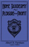 Home Taxidermy For Pleasure And Profit (Legacy Edition) - Albert B Farnham - 9781643891187