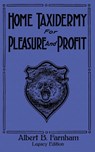 Home Taxidermy For Pleasure And Profit (Legacy Edition) - Albert B Farnham - 9781643891187
