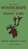 The Book Of Woodcraft And Indian Lore (Legacy Edition) - Ernest Thompson Seton - 9781643891392