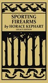 Sporting Firearms (Legacy Edition) - Horace Kephart - 9781643891729