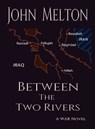 Between the Two Rivers: A War Novel - John Melton - 9781643901589